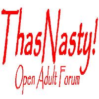 ThasNasty! Open Adult Forum